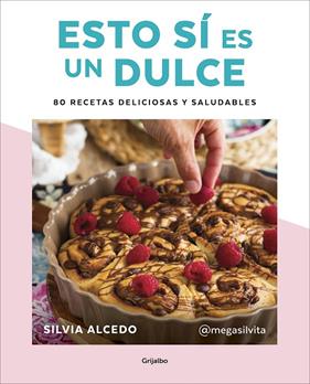 ESTO SÍ ES UN DULCE : 80 RECETAS DELICIOSAS Y SALUDABLES | 9788417752637 | ALCEDO, SILVIA