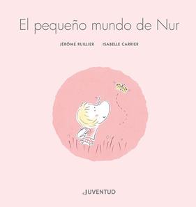 PEQUEÑO MUNDO DE NUR, EL | 9788426148148 | RUILLIER, JÉRÔME ; CARRIER, ISABELLE