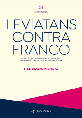 LEVIATANS CONTRA FRANCO :  DE LA UTOPIA DE PREGUERRA A LA DISTOPIA ANTIFRANQUISTA | 9788419747754 | CASALS I PERPINYÀ, LLUC