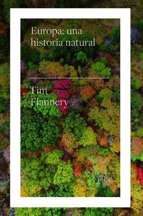 EUROPA UNA HISTORIA NATURAL | 9788417893613 | FLANNERY, TIM
