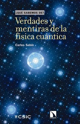 VERDADES Y MENTIRAS DE LA FÍSICA CUÁNTICA | 9788400105983 | SABÍN, CARLOS