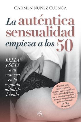 AUTÉNTICA SENSUALIDAD EMPIEZA A LOS 50, LA | 9788410354357 | NUÑEZ CUENCA, CARMEN