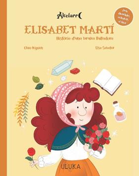 ELISABET MARTÍ : HISTÒRIA D'UNA BRUIXA LLUITADORA | 9788419190147 | IRIGOIEN IRIONDO,OLAIA ; SABATER MESTRES,ELSA