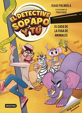 DETECTIVE SOPAPO Y TÚ 2 : EL CASO DE LA FUGA DE ANIMALES | 9788408299233 | PALMIOLA, ISAAC ; FUEGO, FRAN