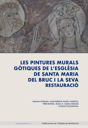 PINTURES MURALS GÒTIQUES DE L'ESGLÉSIA DE SANTA MARIA DEL BRUC I LA SEVA RESTAURACIO, LES | 9788491912958 | ESTRADA, GEMMA/PAGÈS I PARETAS, MONTSERRAT/ROVIRA, PERE