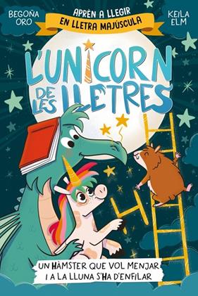 UNICORN DE LES LLETRES 5 : UN HÀMSTER QUE VOL MENJAR I A LA LLUNA S'HA D'ENFILAR | 9788448871857 | ORO, BEGOÑA