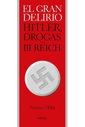 GRAN DELIRIO : HITLER, DROGAS Y EL III REICH | 9788491993544 | OHLER, NORMAN