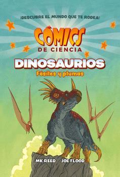 COMICS DE CIENCIA : DINOSAURIOS, FÓSILES Y PLUMAS | 9788467947618 | REED, MK ; FLOOD, JOE