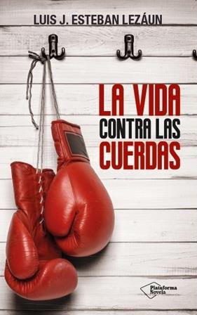 VIDA CONTRA LAS CUERDAS, LA | 9788416256907 | ESTEBAN LEZAUN, LUIS J.