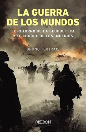 GUERRA DE LOS MUNDOS :  EL RETORNO DE LA GEOPOLÍTICA Y EL CHOQUE DE IMPERIOS | 9788441550087 | TERTRAIS, BRUNO