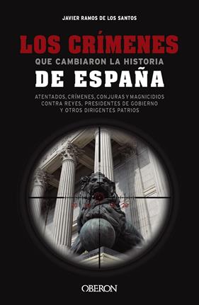 CRÍMENES QUE CAMBIARON LA HISTORIA DE ESPAÑA, LOS | 9788441550131 | RAMOS DE LOS SANTOS,  JAVIER