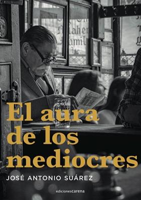 AURA DE LOS MEDIOCRES, EL | 9788417852856 | SUAREZ, JOSE ANTONIO
