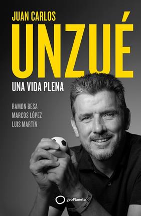JUAN CARLOS UNZUÉ : UNA VIDA PLENA | 9788408248361 | UNZUÉ, JUAN CARLOS, BESA, RAMÓN
