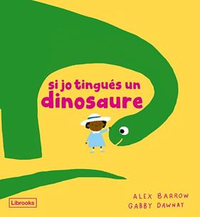 SI JO TINGUÉS UN DINOSAURE | 9788412826524 | DAWNAY, GABBY ; BARROW, ALEX
