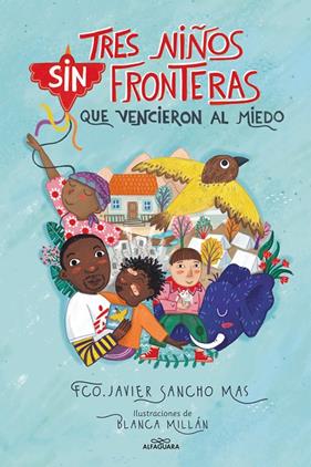 TRES NIÑOS SIN FRONTERAS QUE VENCIERON AL MIEDO | 9788418915079 | SANCHO, JAVIER ; MILLAN, BLANCA