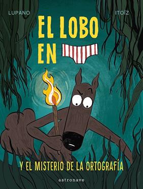 LOBO EN CALZONCILLOS 8, EL :  EL MISTERIO DE LA ORTOGRAFIA | 9788467966671 | LUPANO, WILFRID ; ITOÏZ, MAYANA