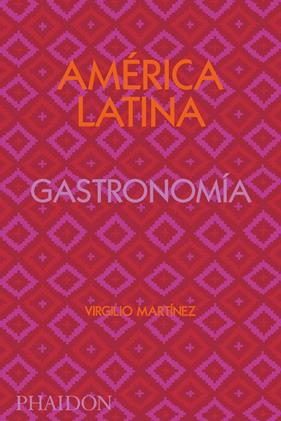 AMÉRICA LATINA GASTRONOMÍA | 9781838663544 | GILL, NICHOLAS ; MARTINEZ, VIRGILIO