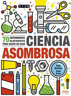 CIENCIA ASOMBROSA : 70 EXPERIMENTOS ALUCINANTES OARA HACER EN CASA | 9788414017142 | BEATTIE, ROB ; PEET, SAM