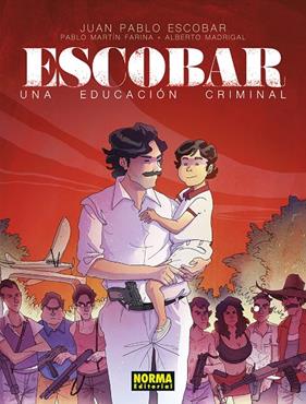 ESCOBAR : UNA EDUCACION CRIMINAL | 9788467976779 | ESCOBAR, JUAN PABLO ; MARTÍN FARINA, PABLO ; MADRIGAL, ALBERTO