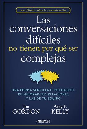 CONVERSACIONES DIFÍCILES NO TIENEN POR QUÉ SER COMPLEJAS, LAS | 9788441551299 | GORDON, JON/KELLY, AMY P.