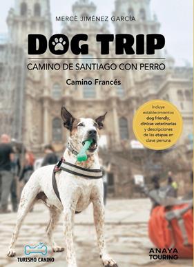 DOG TRIP : CAMINO DE SANTIAGO CON PERRO (CAMINO FRANCÉS) | 9788491586470 | JIMÉNEZ GARCÍA, MERCÈ