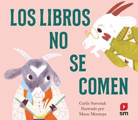 LIBROS NO SE COMEN, LOS | 9788413926087 | SOROSIAK, CARLIE ; MONTOYA, MANU