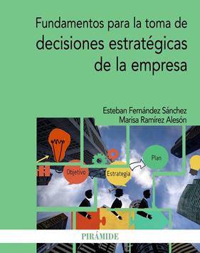 FUNDAMENTOS PARA LA TOMA DE DECISIONES ESTRATEGICAS DE LA EMPRESA | 9788436843804 | FERNANDEZ SANCHEZ, ESTEBAN ; RAMIREZ ALESON, MARISA