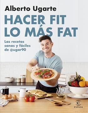 HACER FIT LO MÁS FAT : LAS RECETAS SANAS Y FÁCILES DE @UGAR90 | 9788467067187 | UGARTE @UGAR90, ALBERTO