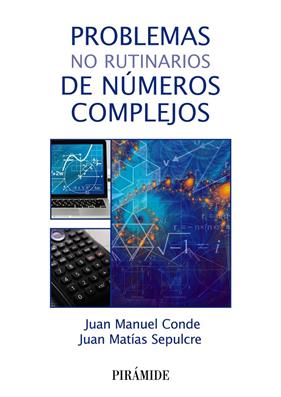 PROBLEMAS NO RUTINARIOS DE NÚMEROS COMPLEJOS | 9788436846102 | CONDE, JUAN MANUEL ; SEPULCRE, JUAN MATÍAS