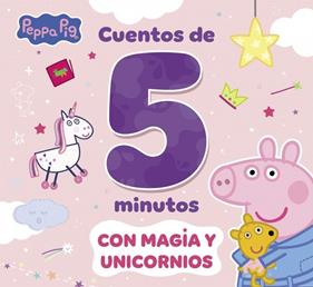PEPPA PIG : CUENTOS DE 5 MINUTOS CON MAGIA Y UNICORNIOS | 9788448871833
