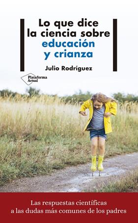LO QUE DICE LA CIENCIA SOBRE EDUCACION Y CRIANZA | 9788417622008 | RODRIGUEZ, JULIO