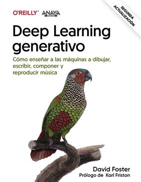 DEEP LEARNING GENERATIVO : ENSEÑAR A LAS MÁQUINAS A PINTAR, ESCRIBIR, COMPONER Y REPRODUCIR MUSICA | 9788441549067 | FOSTER, DAVID