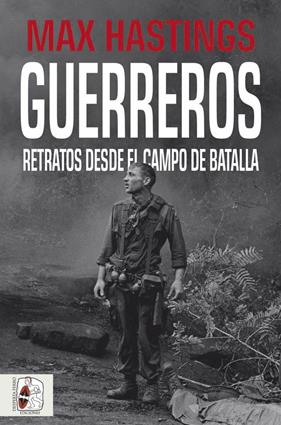 GUERREROS : RETRATOS DESDE EL CAMPO DE BATALLA | 9788412105339 | HASTINGS, MAX