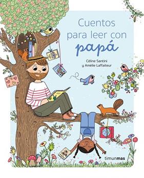 CUENTOS PARA LEER CON PAPÁ | 9788408275312 | SANTINI, CÉLINE ; LAFFAITEUR, AMÉLIE