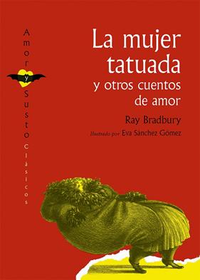 MUJER TATUADA Y OTROS CUENTOS DE AMOR, LA | 9788494573606 | BRADBURY, RAY ; SANCHEZ GOMEZ, EVA