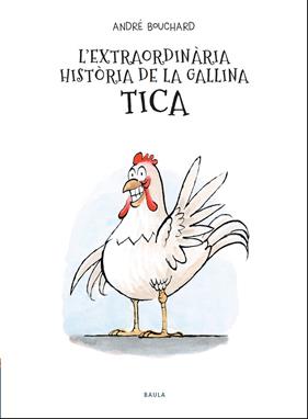 EXTRAORDINARIA HISTORIA DE LA GALLINA TICA, L' | 9788447941964 | BOUCHARD, ANDRE