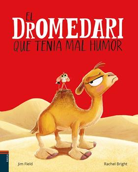 DROMEDARI QUE TENIA MAL HUMOR, EL | 9788447953691 | BRIGHT, RACHEL ; FIELD, JIM