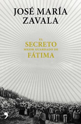 SECRETO MEJOR GUARDADO DE FATIMA, EL | 9788499985664 | ZAVALA, JOSE MARIA