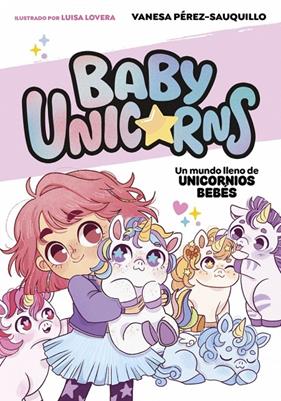 BABY UNICORNS 1 : UN MUNDO LLENO DE UNICORNIOS BEBÉS | 9788419868718 | PÉREZ-SAUQUILLO, VANESA