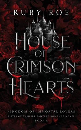 HOUSE OF CRIMSON HEARTS: A STEAMY VAMPIRE FANTASY ROMANCE | 9781913236823 | ROE, RUBY