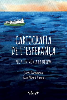 CARTOGRAFIA DE L'ESPERANÇA | 9788491366065 | COROMINAS ESCUDÉ, JORDI ; VICENS FOLGUEIRA, JOAN ALBERT