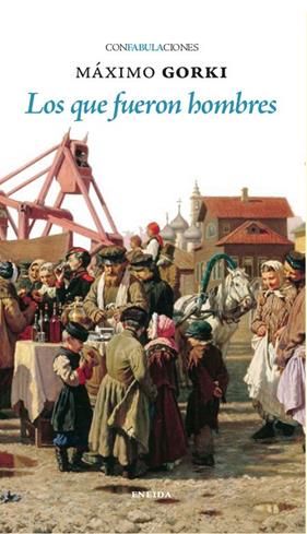 QUE FUERON HOMBRES, LOS | 9788417726881 | GORKI, MAXIMO