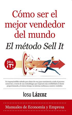 CÓMO SER EL MEJOR VENDEDOR DEL MUNDO :  EL MÉTODO SELL IT | 9788418648229 | LÁZCOZ, IOSU