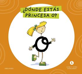 LETRA A LETRA LETRILANDIA : ¿DÓNDE ESTÁS, PRINCESA O? | 9788414071557