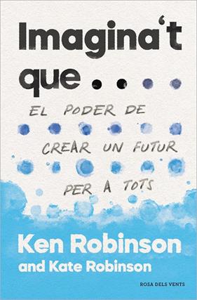 IMAGINA'T QUE... | 9788417627478 | ROBINSON, SIR KEN ; ROBINSON, KATE