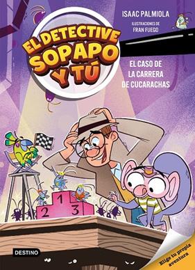 DETECTIVE SOPAPO Y TÚ 4 : EL CASO DE LA CARRERA DE CUCARACHAS | 9788408309154 | PALMIOLA, ISAAC ; FUEGO, FRAN