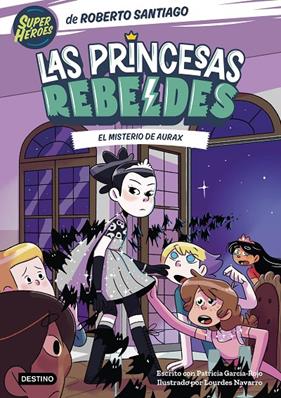 PRINCESAS REBELDES 5 : EL MISTERIO DE AURAX | 9788408274223 | SANTIAGO, ROBERTO ; GARCÍA-ROJO, PATRICIA