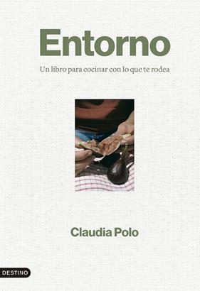ENTORNO : UN LIBRO PARA COCINAR CON LO QUE TE RODEA | 9788423364862 | POLO, CLAUDIA