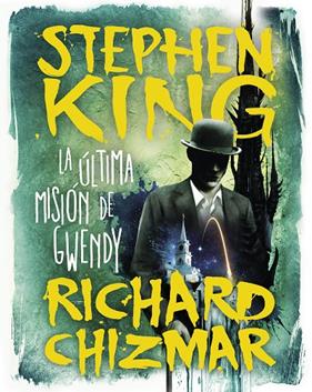 ÚLTIMA MISIÓN DE GWENDY, LA | 9788491296331 | KING, STEPHEN ; CHIZMAR, RICHARD