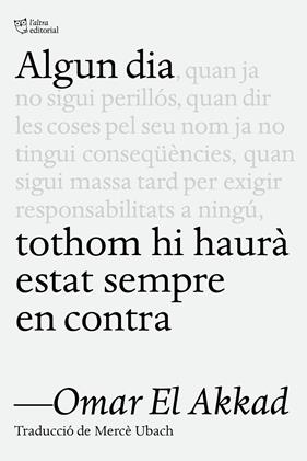 ALGUN DIA TOTHOM HI HAURÀ ESTAT SEMPRE EN CONTRA | 9791387672218 | EL AKKAD, OMAR